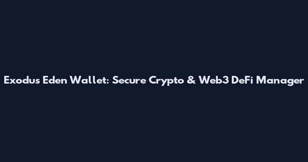 Exodus Eden Wallet: Secure Crypto & Web3 DeFi Manager