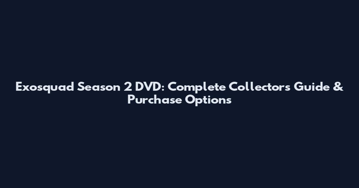 Exosquad Season 2 DVD: Complete Collector's Guide & Purchase Options