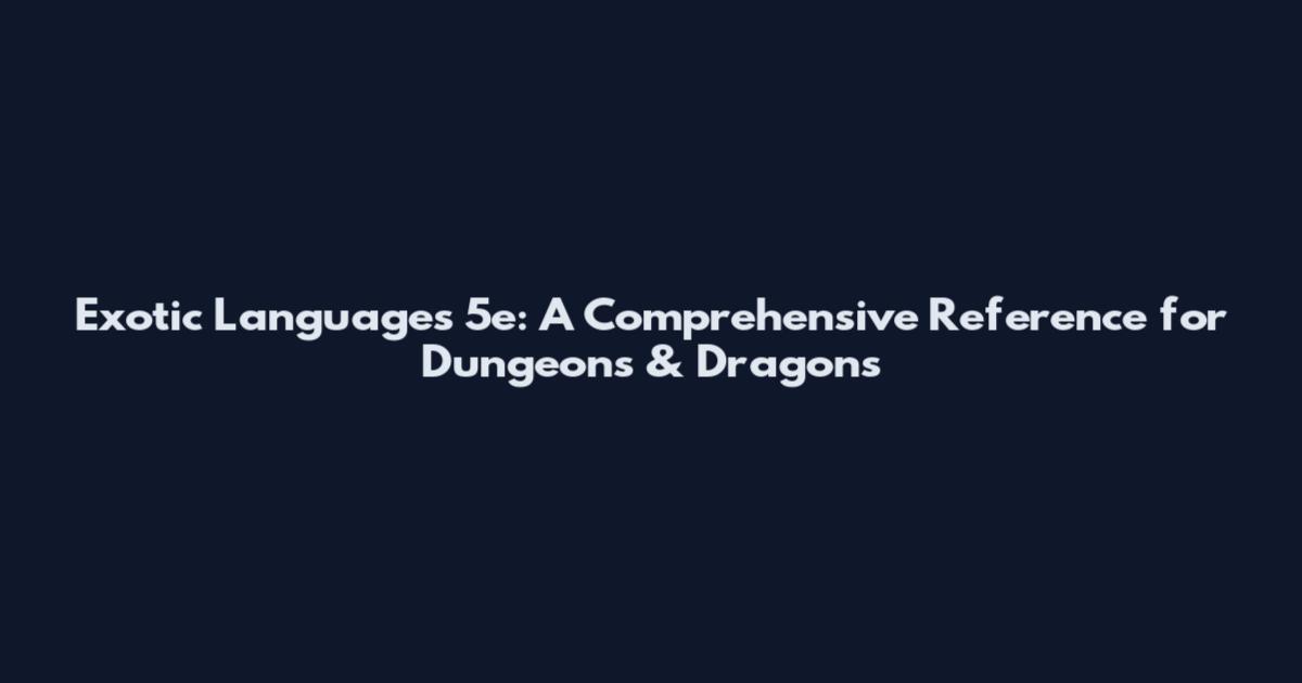 Exotic Languages 5e: A Comprehensive Reference for Dungeons & Dragons