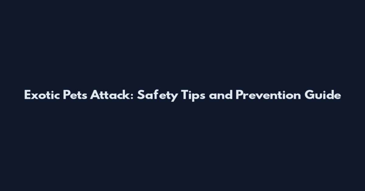 Exotic Pets Attack: Safety Tips and Prevention Guide