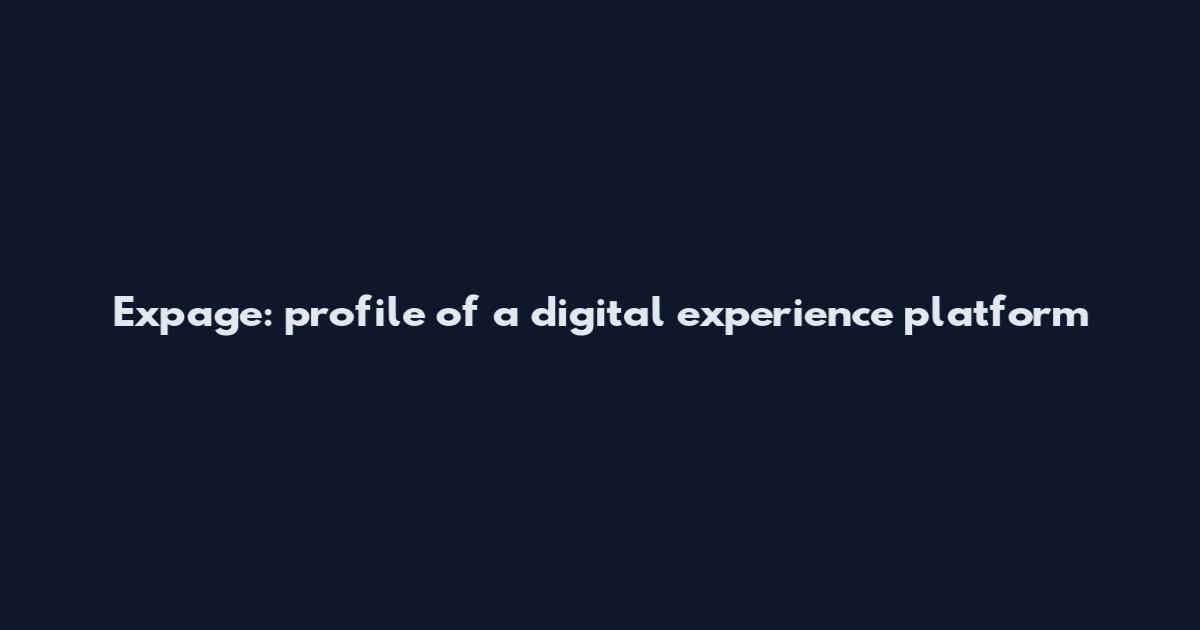 Expage: profile of a digital experience platform