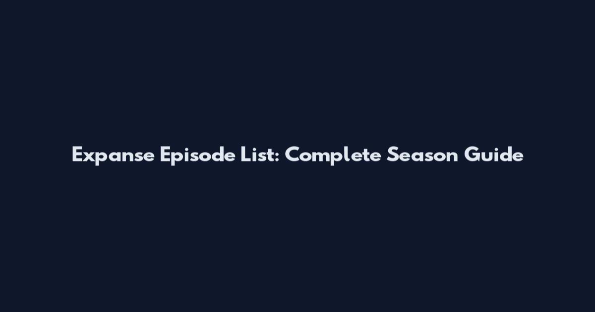 Expanse Episode List: Complete Season Guide