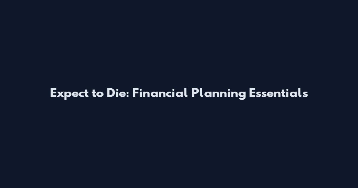Expect to Die: Financial Planning Essentials