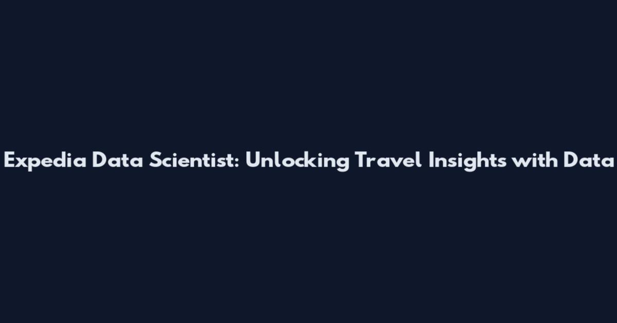 Expedia Data Scientist: Unlocking Travel Insights with Data