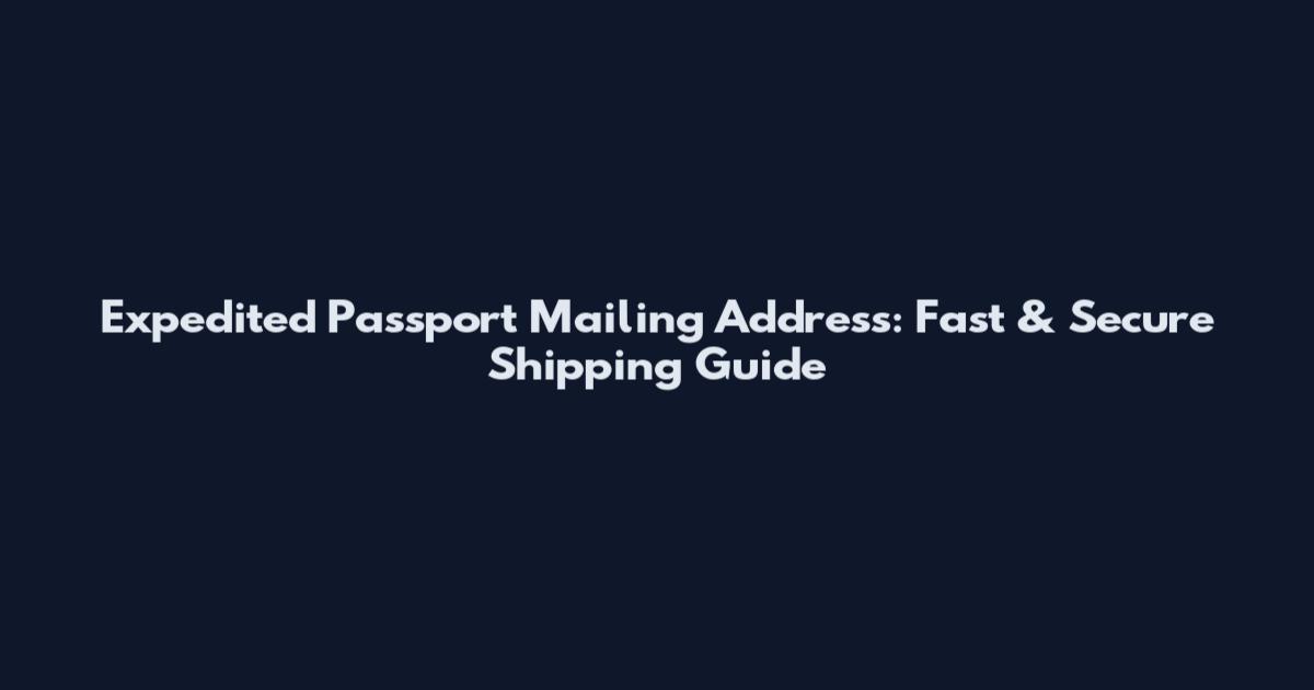 Expedited Passport Mailing Address: Fast & Secure Shipping Guide