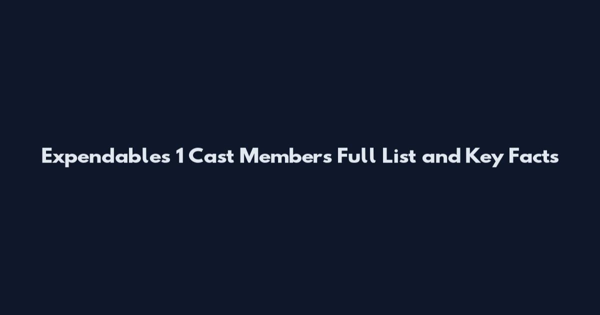 Expendables 1 Cast Members Full List and Key Facts