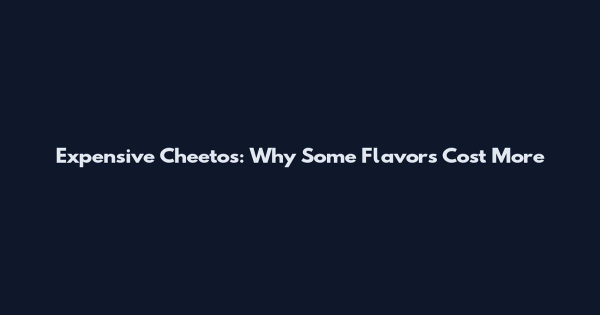 Expensive Cheetos: Why Some Flavors Cost More