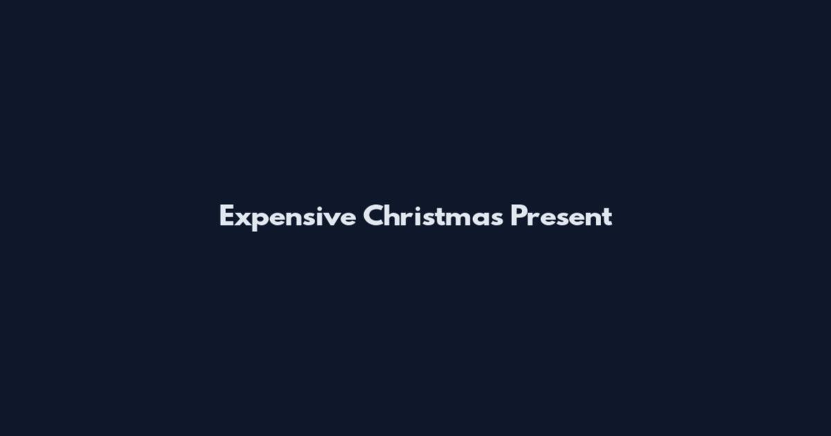 Expensive Christmas Present