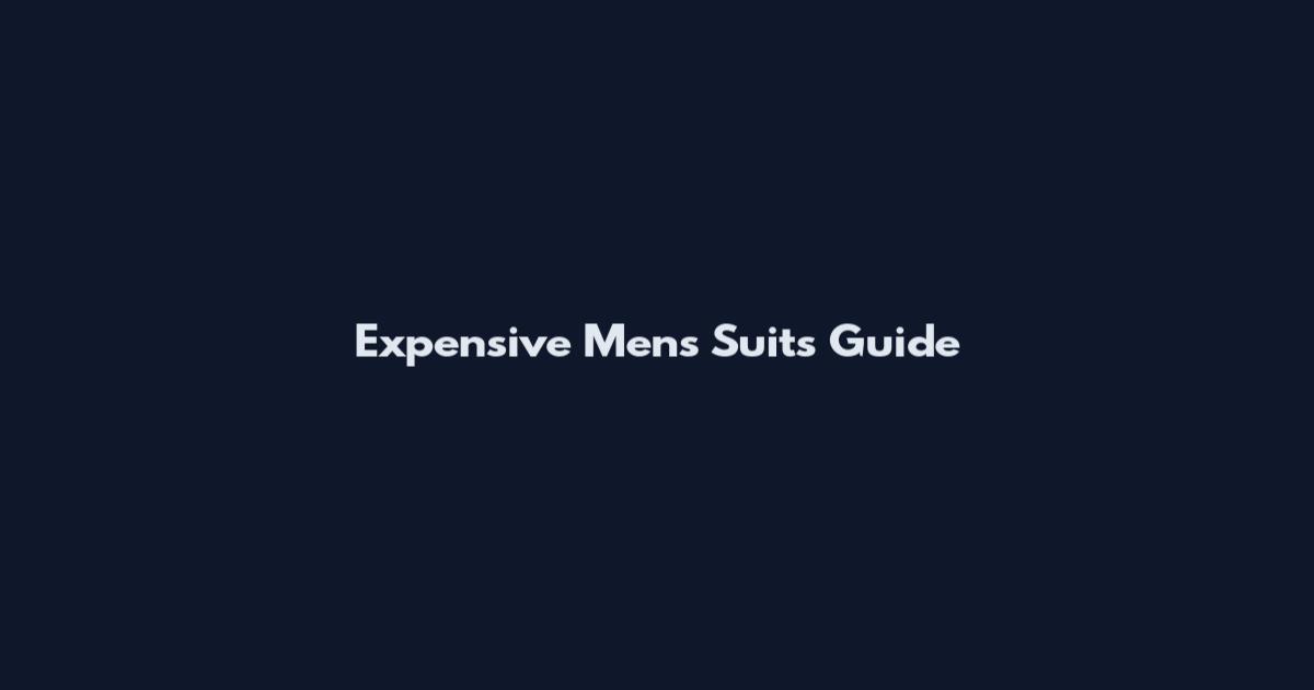 Expensive Men's Suits Guide