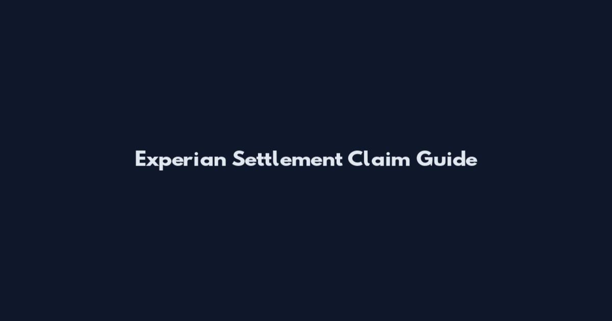 Experian Settlement Claim Guide