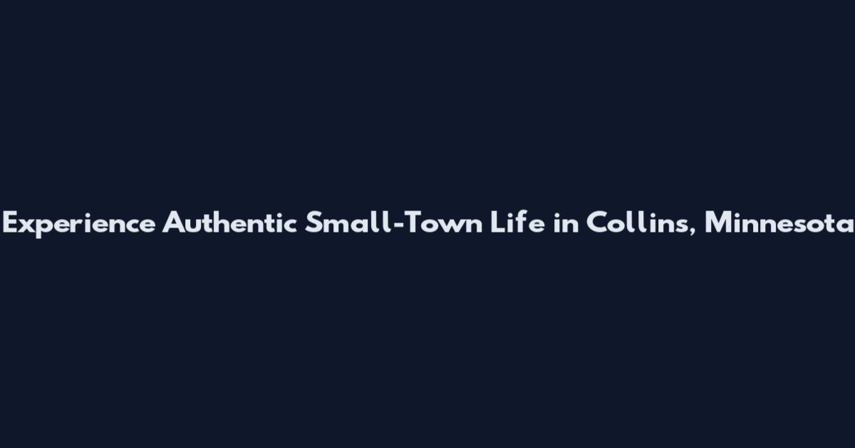 Experience Authentic Small-Town Life in Collins, Minnesota
