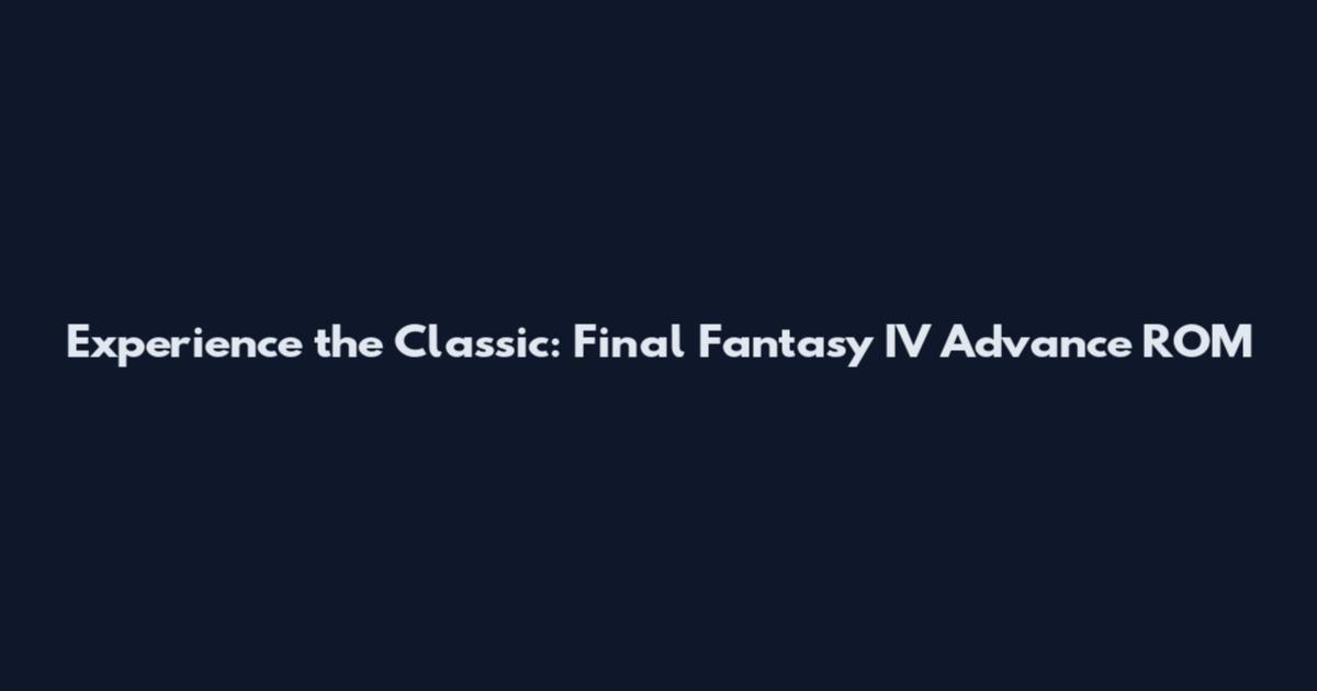 Experience the Classic: Final Fantasy IV Advance ROM