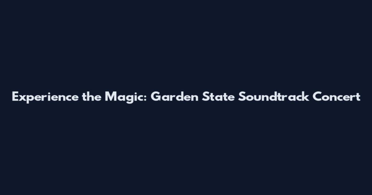 Experience the Magic: Garden State Soundtrack Concert