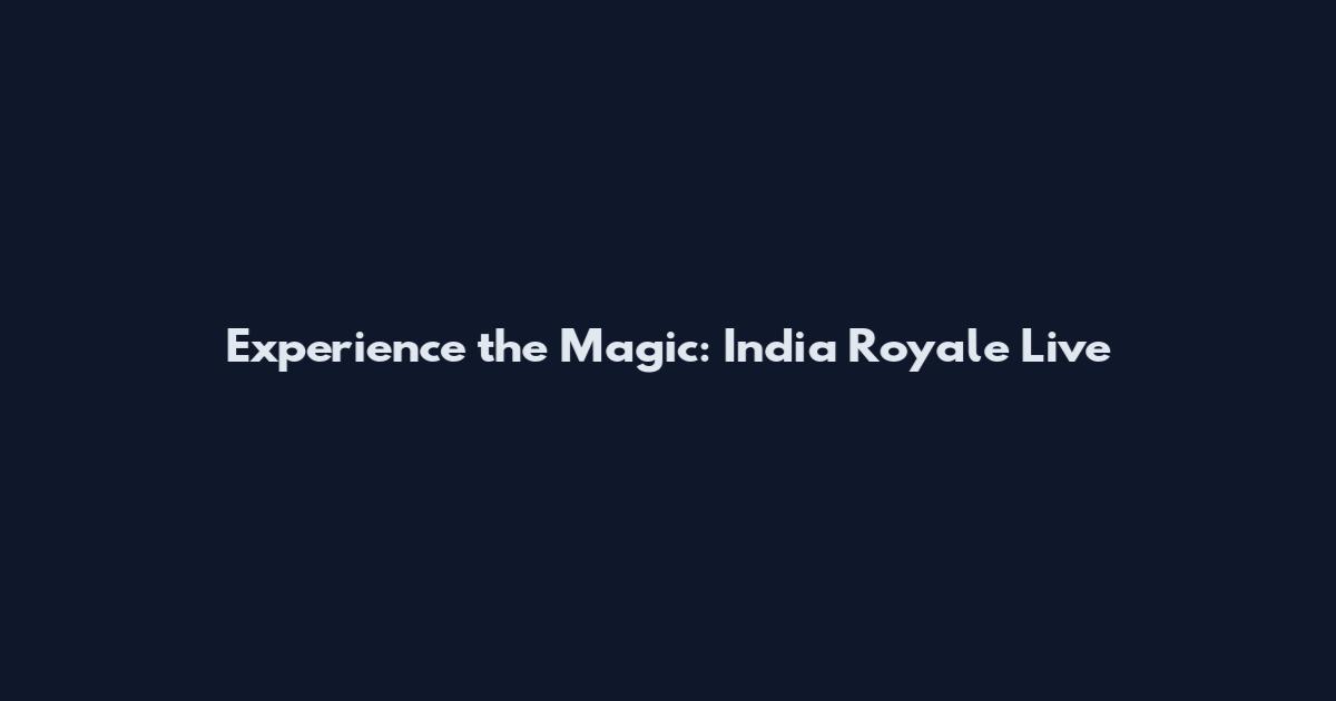 Experience the Magic: India Royale Live