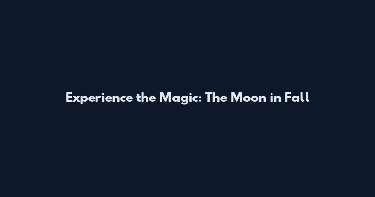 Experience the Magic: The Moon in Fall