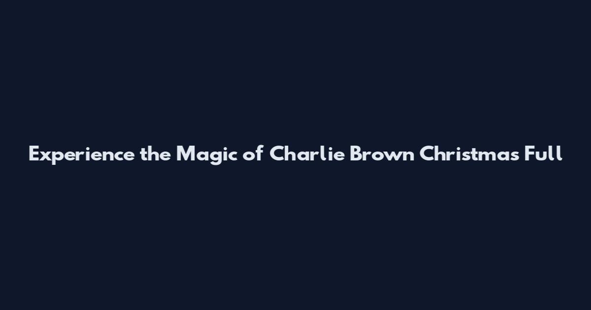 Experience the Magic of Charlie Brown Christmas Full