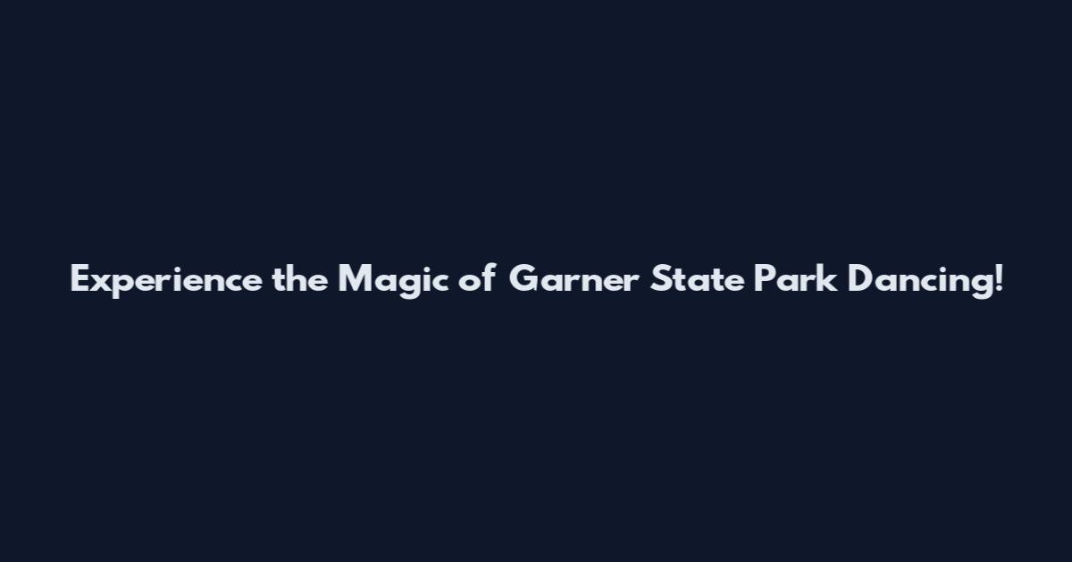 Experience the Magic of Garner State Park Dancing!
