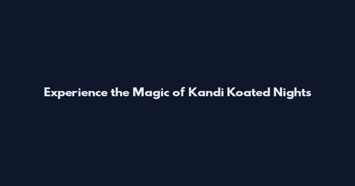 Experience the Magic of Kandi Koated Nights