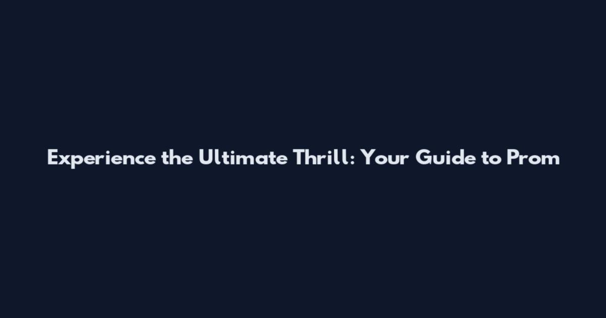 Experience the Ultimate Thrill: Your Guide to Prom