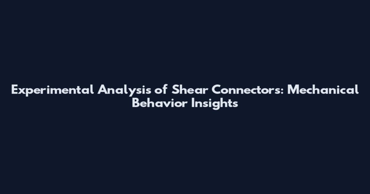 Experimental Analysis of Shear Connectors: Mechanical Behavior Insights