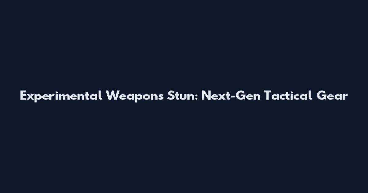 Experimental Weapons Stun: Next-Gen Tactical Gear