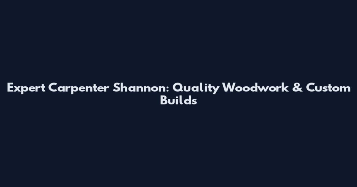 Expert Carpenter Shannon: Quality Woodwork & Custom Builds