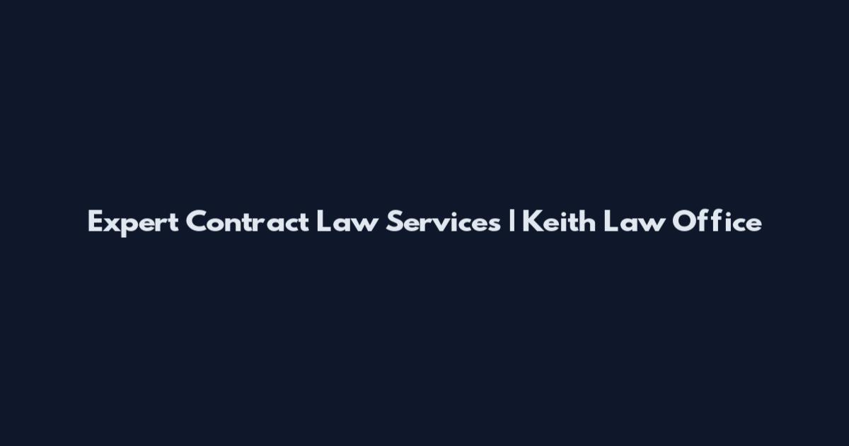 Expert Contract Law Services | Keith Law Office