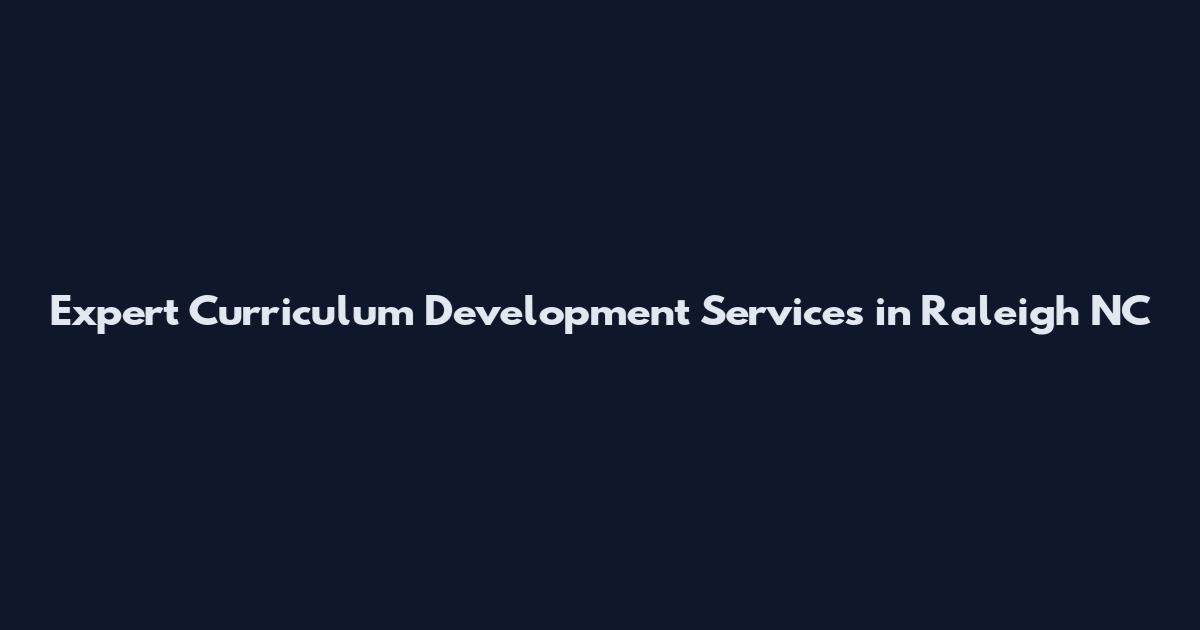 Expert Curriculum Development Services in Raleigh NC