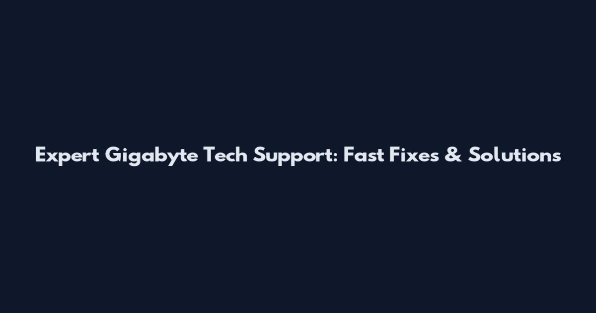 Expert Gigabyte Tech Support: Fast Fixes & Solutions