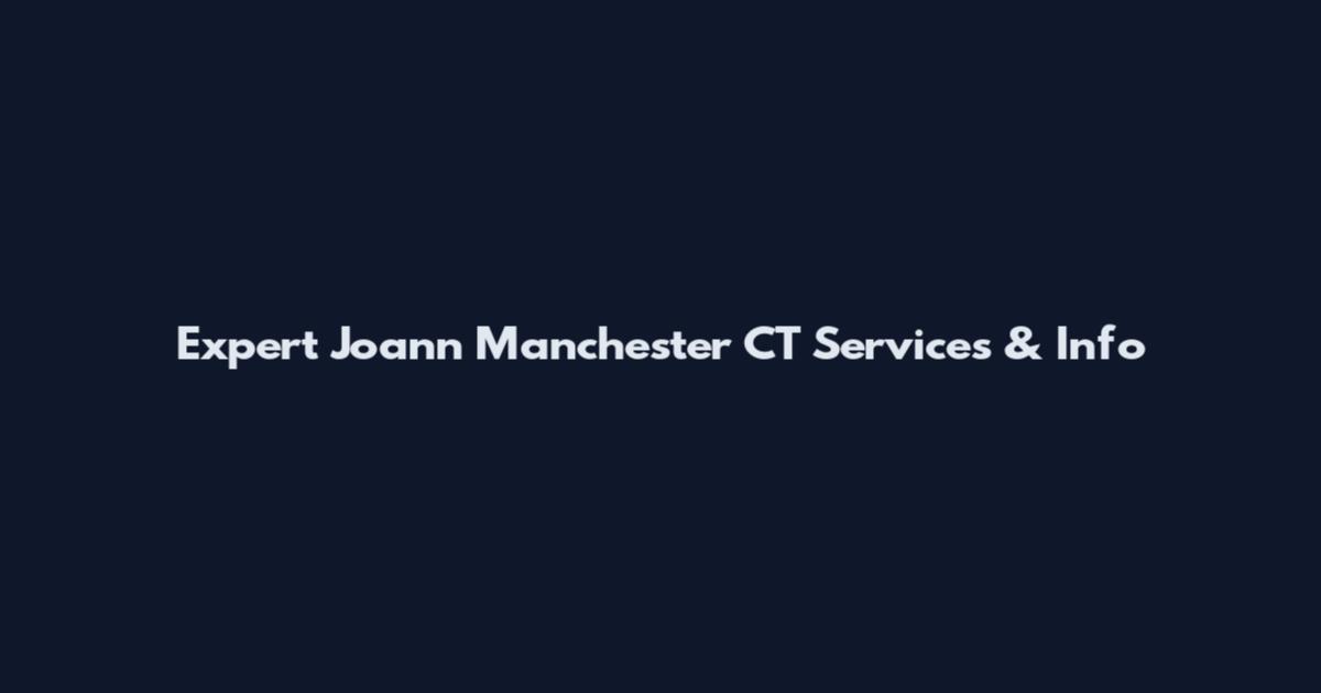 Expert Joann Manchester CT Services & Info