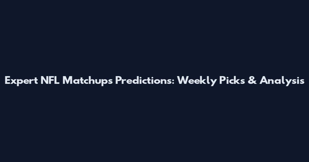Expert NFL Matchups Predictions: Weekly Picks & Analysis