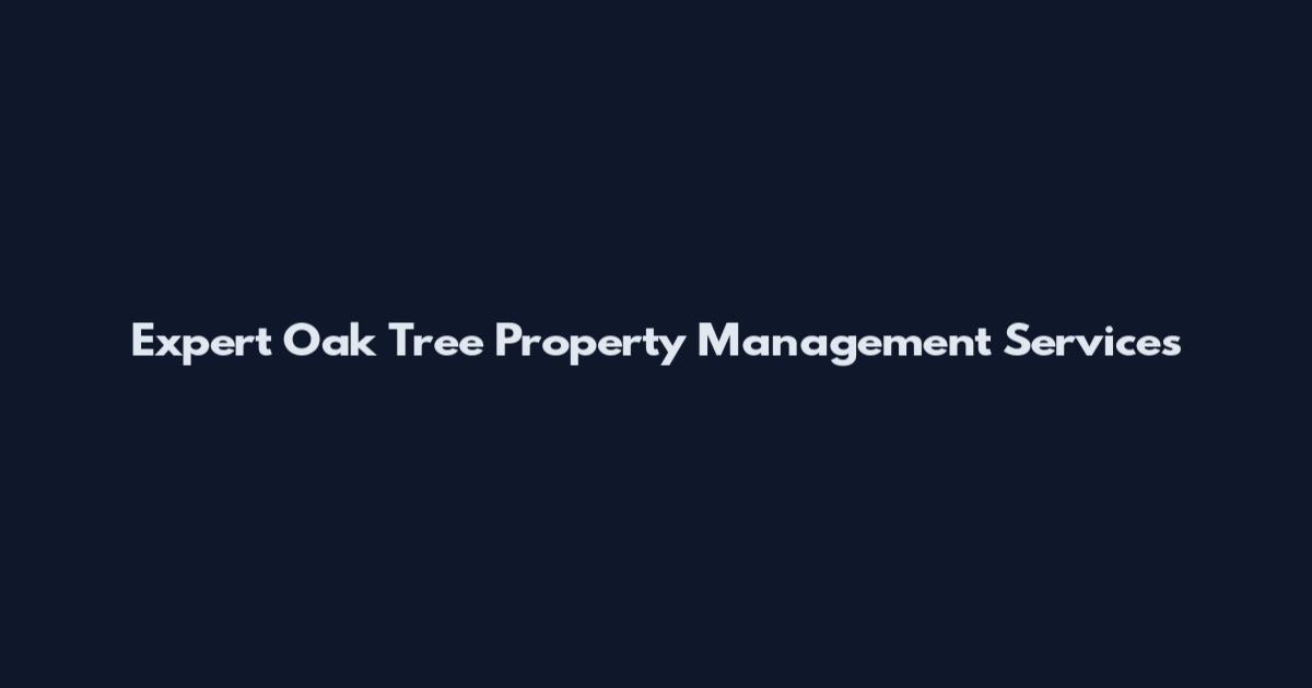 Expert Oak Tree Property Management Services
