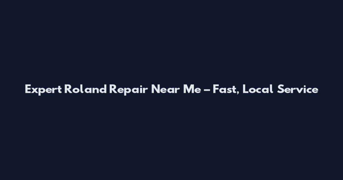 Expert Roland Repair Near Me – Fast, Local Service
