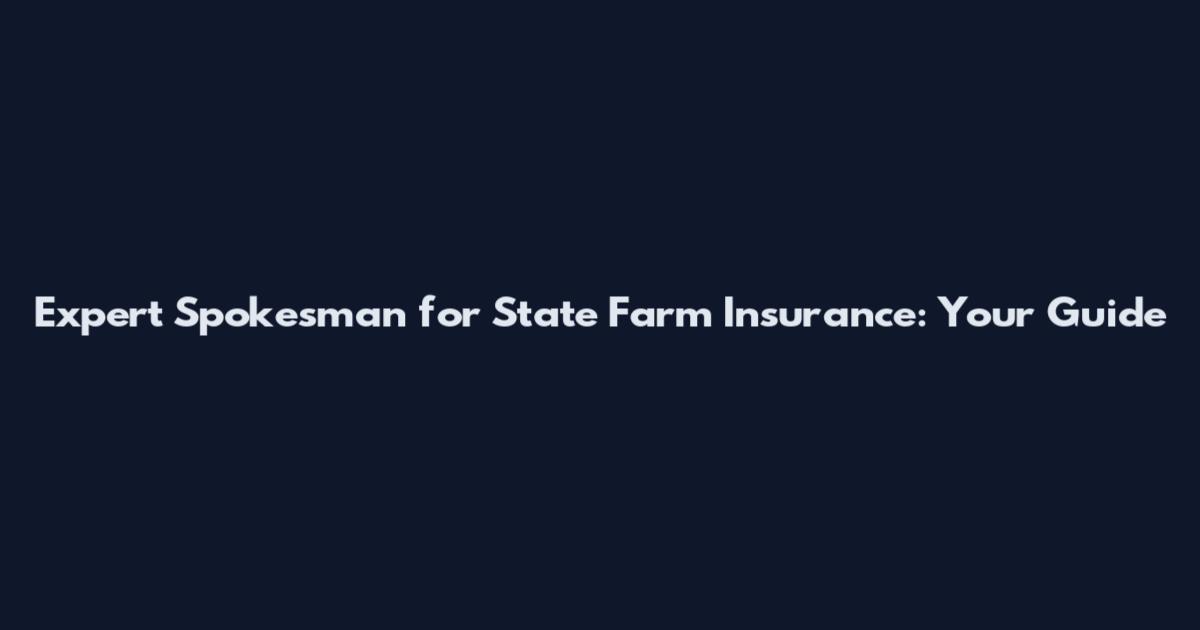 Expert Spokesman for State Farm Insurance: Your Guide
