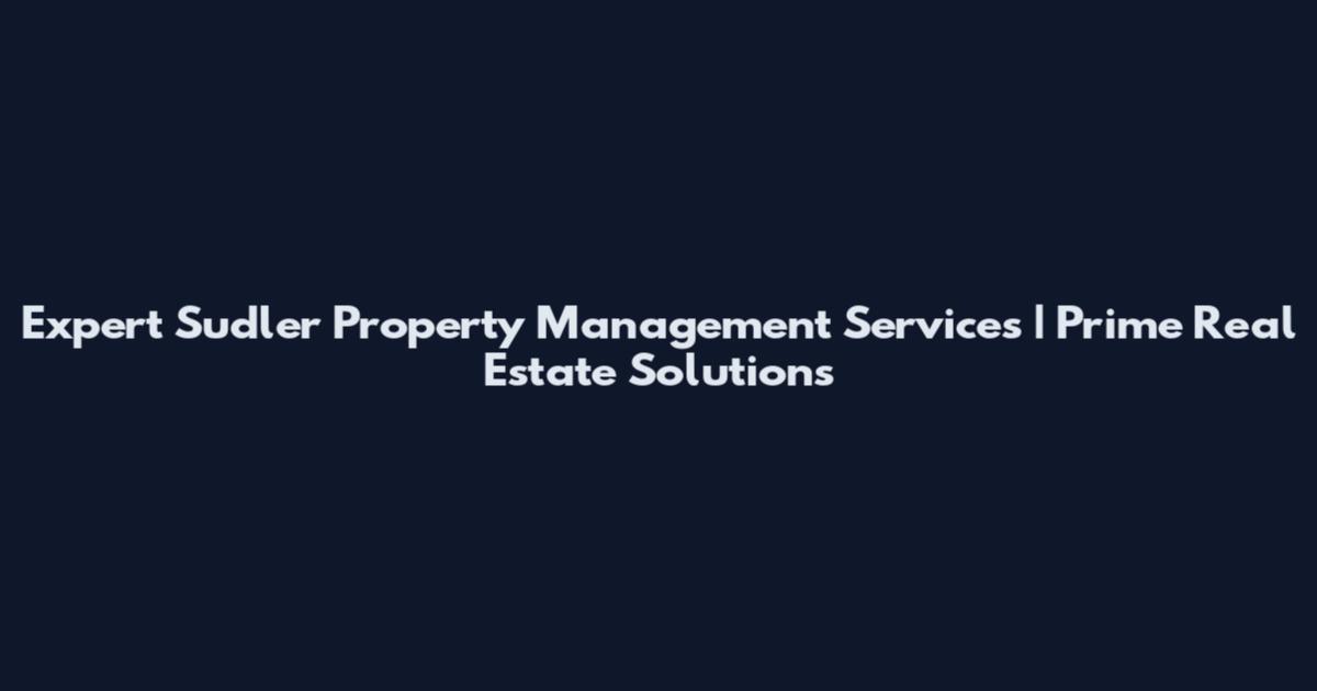 Expert Sudler Property Management Services | Prime Real Estate Solutions