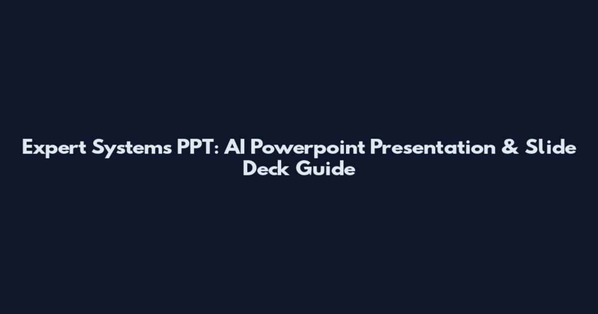 Expert Systems PPT: AI Powerpoint Presentation & Slide Deck Guide