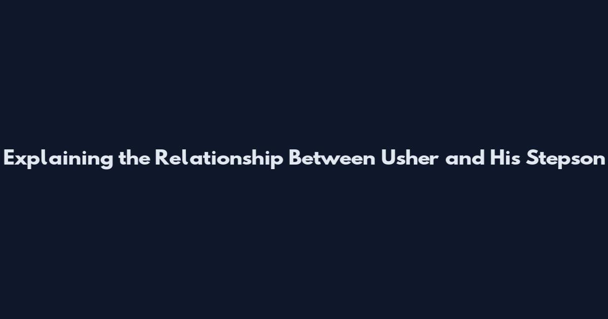 Explaining the Relationship Between Usher and His Stepson