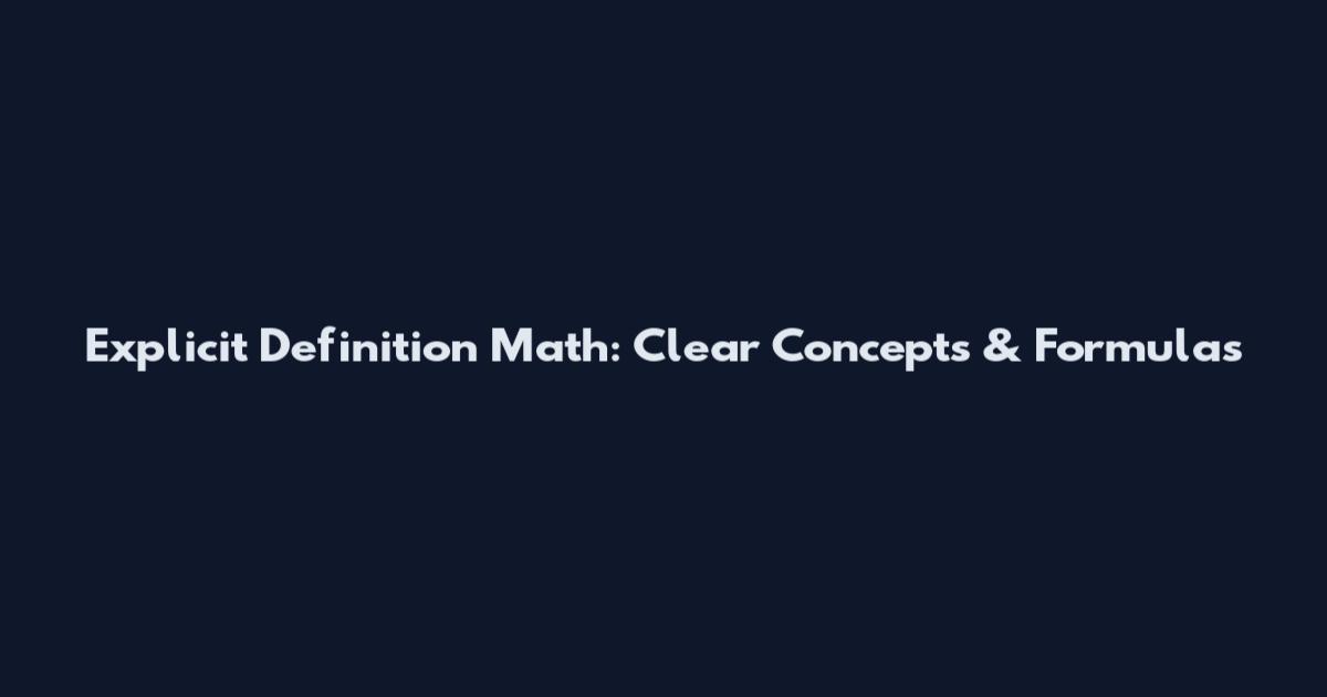 Explicit Definition Math: Clear Concepts & Formulas