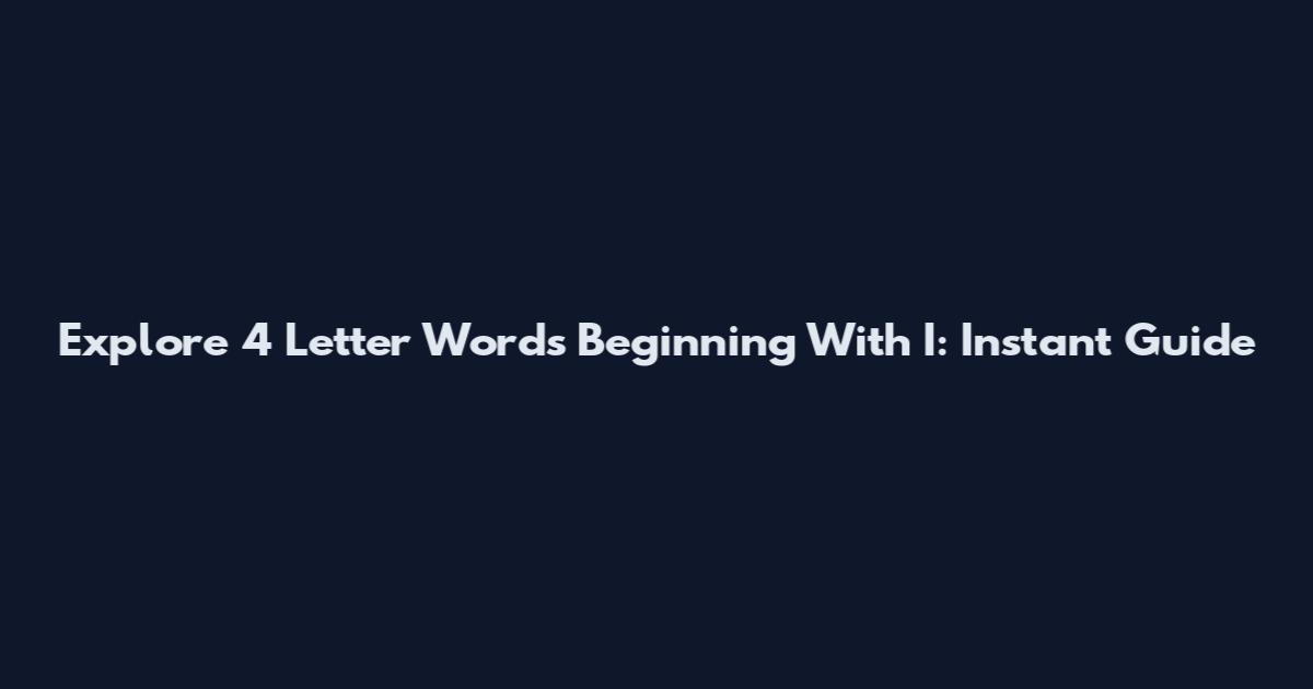 Explore 4 Letter Words Beginning With I: Instant Guide