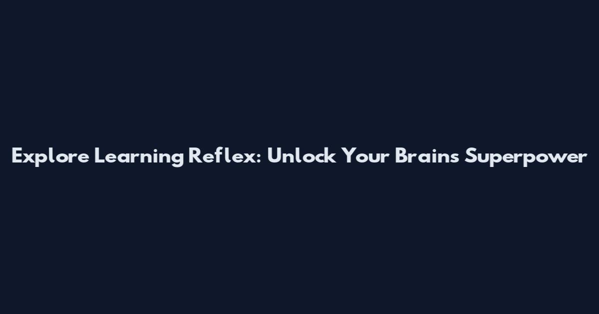 Explore Learning Reflex: Unlock Your Brain's Superpower