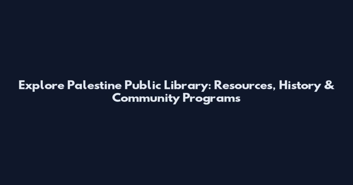 Explore Palestine Public Library: Resources, History & Community Programs