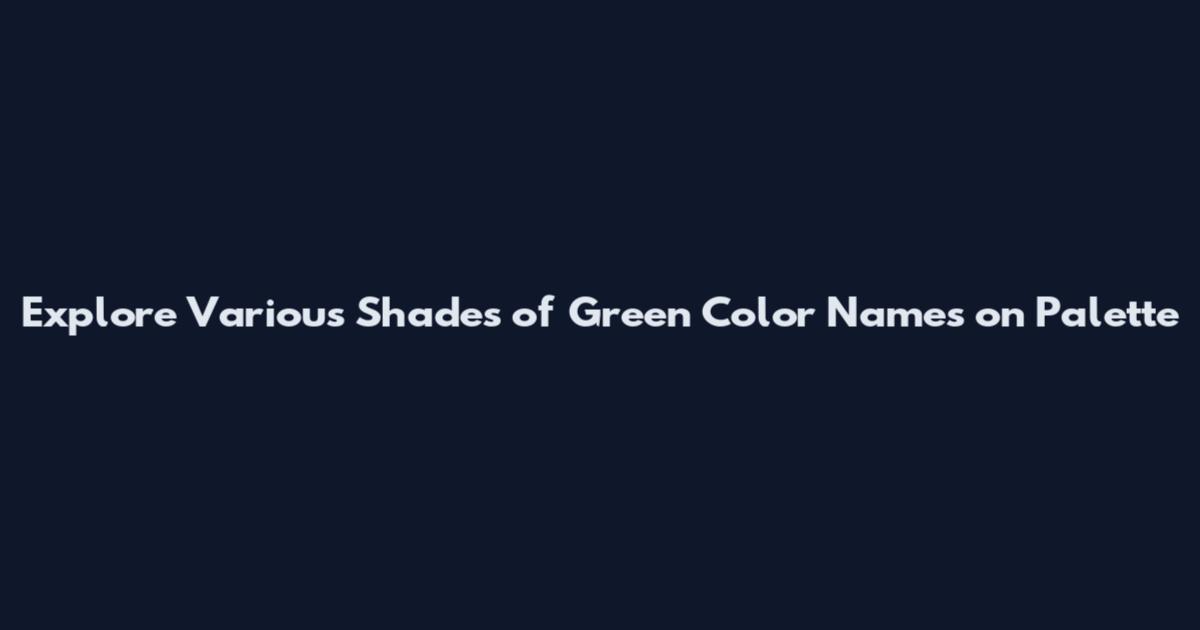 Explore Various Shades of Green Color Names on Palette