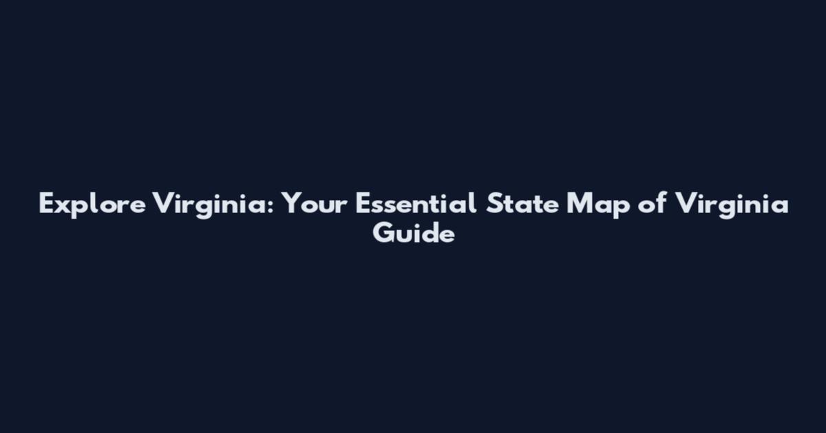 Explore Virginia: Your Essential State Map of Virginia Guide