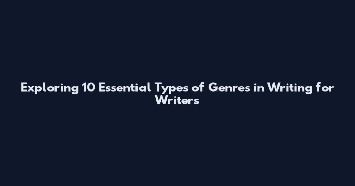 Exploring 10 Essential Types of Genres in Writing for Writers
