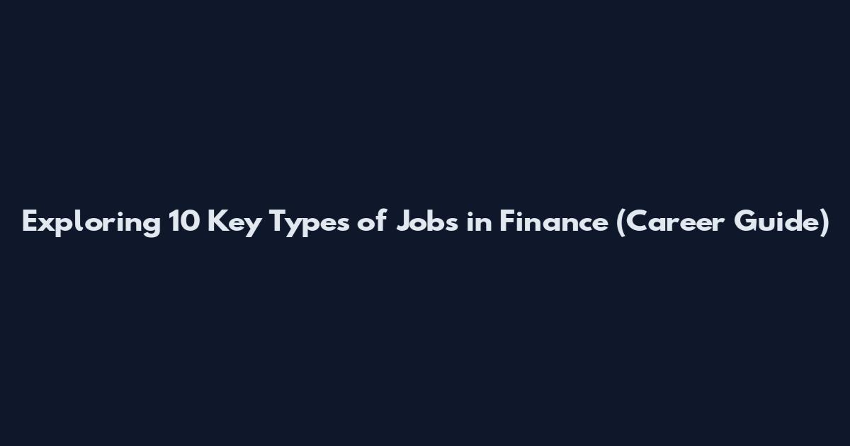 Exploring 10 Key Types of Jobs in Finance (Career Guide)