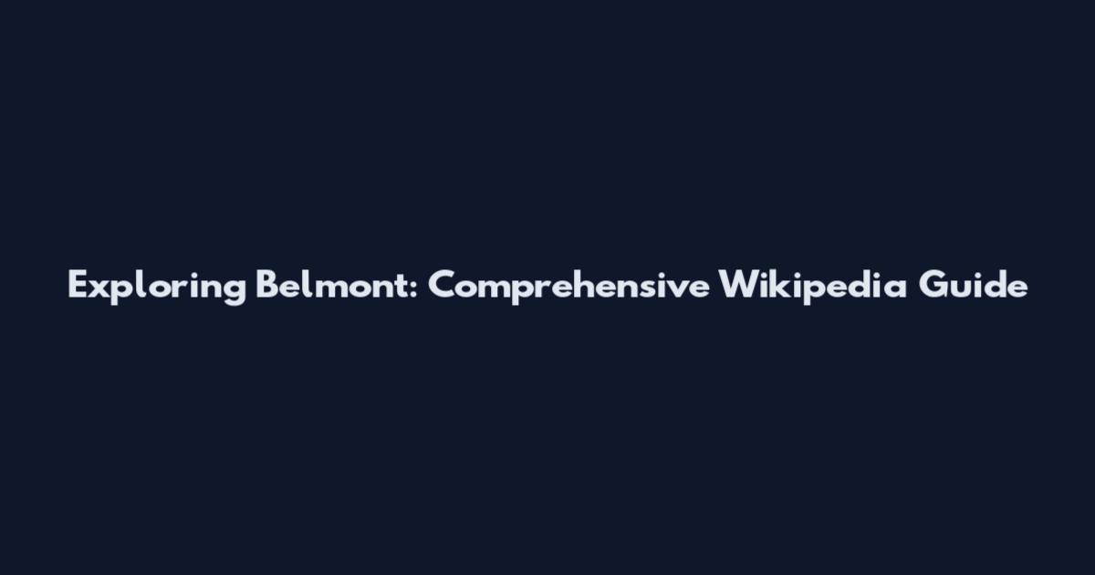 Exploring Belmont: Comprehensive Wikipedia Guide