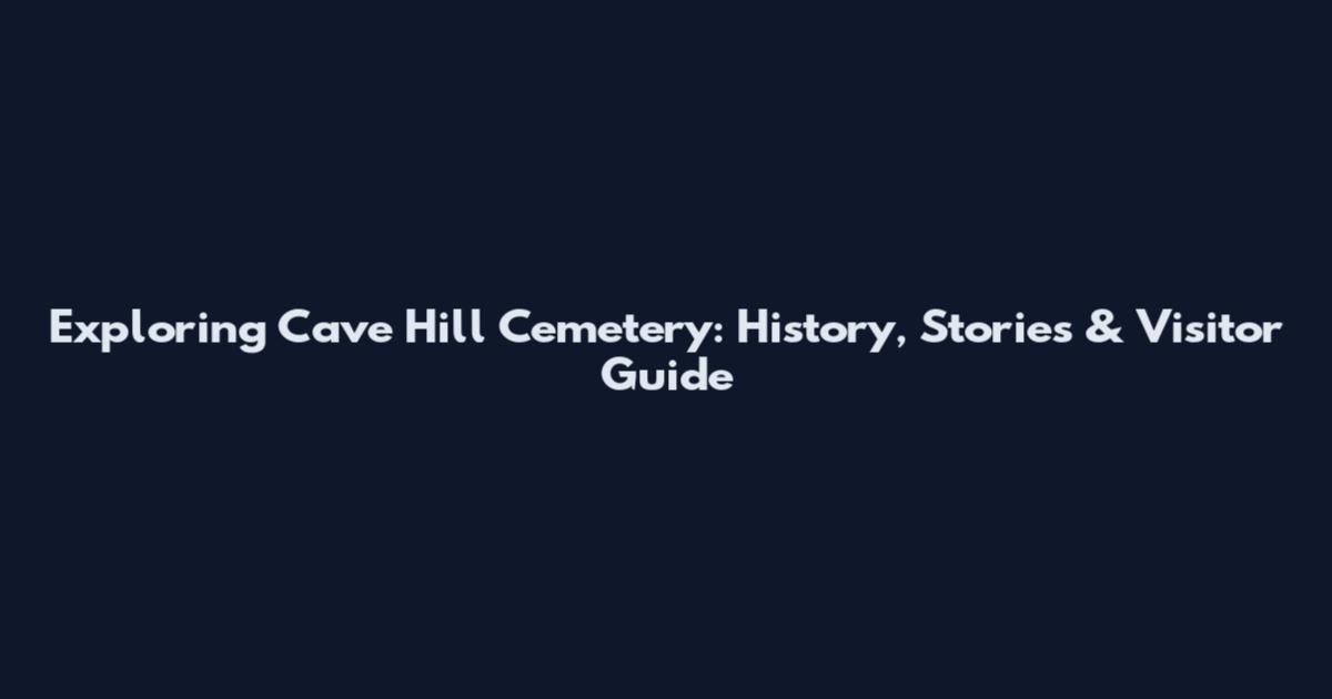 Exploring Cave Hill Cemetery: History, Stories & Visitor Guide