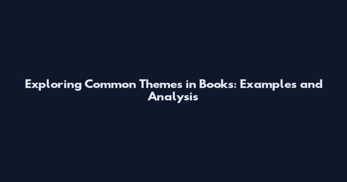 Exploring Common Themes in Books: Examples and Analysis