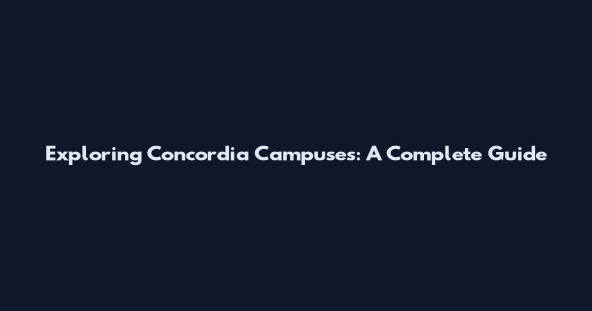 Exploring Concordia Campuses: A Complete Guide