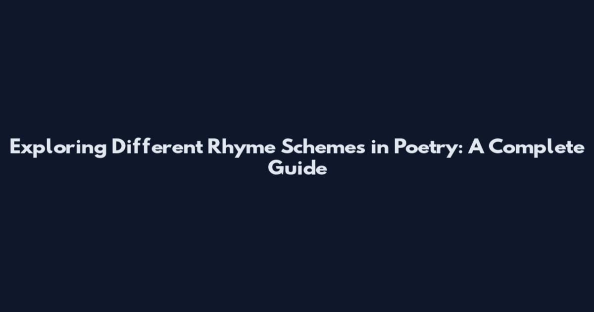 Exploring Different Rhyme Schemes in Poetry: A Complete Guide
